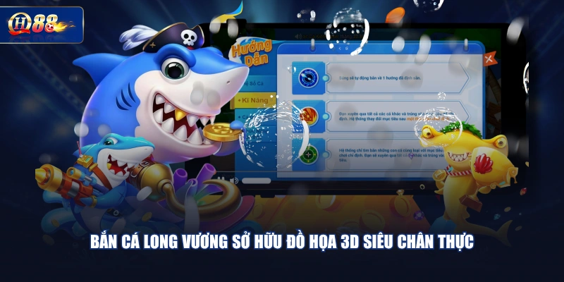 Bắn cá Long Vương sở hữu đồ họa 3D siêu chân thực
