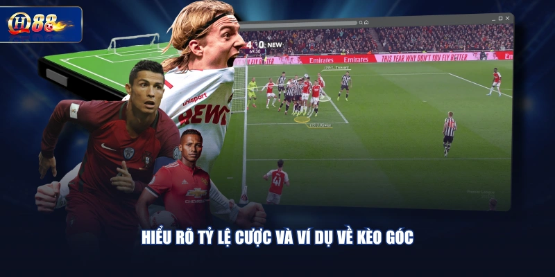 Hiểu rõ tỷ lệ cược và ví dụ về kèo góc