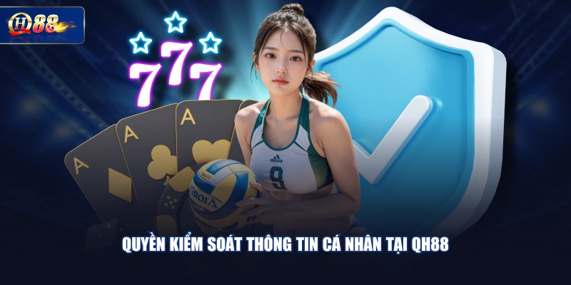 Quyền kiểm soát thông tin cá nhân tại QH88